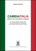 Cambiaitalia perché l'Italia non riesce a cambiare. Un outsider dell'informazione rivela chi e come impedisce il cambiamento per continuare a gestire potere.