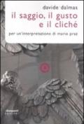 Saggio, il gusto e il cliché. Per un'interpretazione di Mario Praz (Il)