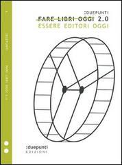 Fare libri oggi 2.0. Essere editori oggi