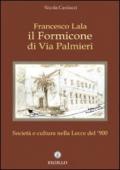 Francesco Lala. Il formicone di via Palmieri. Società e cultura nella Lecce del '900