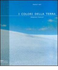 I colori della terra. Altopiano 7 comuni. Ediz. illustrata