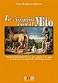 In viaggio con il mito. Dialogo immaginario tra due ragazzi di oggi e i grandi personaggi della mitologia greca. Per la Scuola media