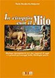 In viaggio con il mito. Dialogo immaginario tra due ragazzi di oggi e i grandi personaggi della mitologia greca. Per la Scuola media