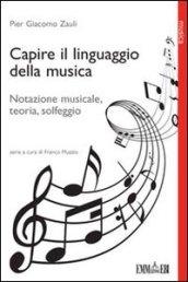 Capire il linguaggio della musica. Notazione musicale, teoria, solfeggio