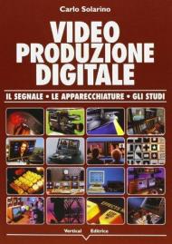 Video produzione digitale. Il segnale, le apparecchiature, gli studi