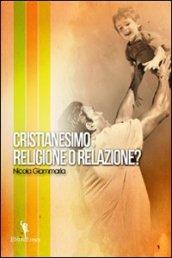 CRISTIANESIMO - RELIGIONE O RELAZIONE?