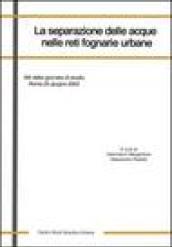 La separazione delle acque nelle reti fognarie urbane. Atti della Giornata di studio (Roma, 25 giugno 2003). Ediz. illustrata