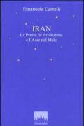 Iran. La Persia, la rivoluzione e l'asse del male