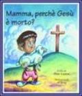 Mamma, perché Gesù è morto?