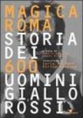 Magica Roma. Storia dei 600 uomini giallorossi