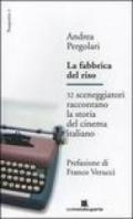 La fabbrica del riso. 32 sceneggiatori raccontano la storia del cinema italiano