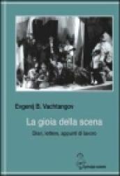 La gioia della scena. Diari, lettere, appunti di lavoro