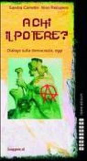 A chi il potere? Dialogo sulla democrazia, oggi