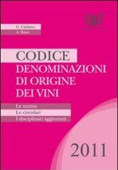 Codice denominazioni di origine dei vini. Le norme, le circolari, i disciplinari 2011