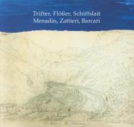 Menadàs, zattieri, barcari-Trifter, Flösser, Schiffslait. Ediz. bilingue