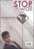 Stop the wall. Il muro dell'apartheid in Palestina. Fatti, analisi, testimonianze