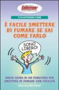 Ti illustriamo come è facile smettere di fumare se sai come farlo. Breve guida di un fumatore per smettere di fumare con facilità