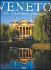 Veneto. Arte, architettura e paesaggio. Ediz. illustrata