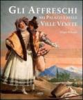 Gli affreschi nei palazzi e nelle ville venete. Ediz. illustrata