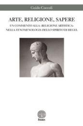 Arte, religione, sapere. Un commento alla «religione artistica» nella «Fenomenologia dello spirito» di Hegel