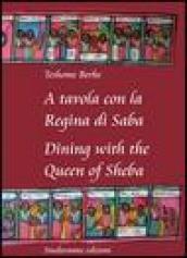 A tavola con la regina di Saba-Dining with the Queen of Sheba