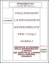 Miglioriamo la pensione di reversibilità per i figli inabili. Proposte di riforma della reversibilità a tutela del diritto al lavoro della persona disabile