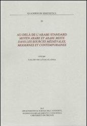 Au-delà de l'arabe standard moyen arabe et arabe mixte dans les sources medievales, modernes et contemporaines