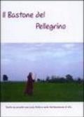 Il bastone del pellegrino. Tratto da incontri con Lucia Prato e varie testimonianze di vita