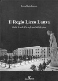 Il Regio Liceo Lanza. Dalle scuole pie agli anni del regime