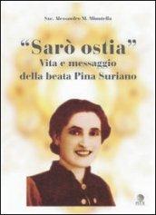 Sarò ostia. Vita e messaggio della beata Pina Suriano