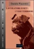 Lavoratori forti. I veri terriers. Ediz. illustrata