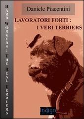 Lavoratori forti. I veri terriers. Ediz. illustrata