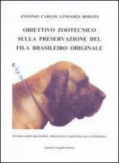 Obiettivo zootecnico sulla preservazione del fila brasiliero originale. Studio comparato del tipo dalla fazendas alla cinofilia