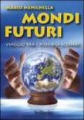 Mondi futuri. Viaggio tra i possibili scenari