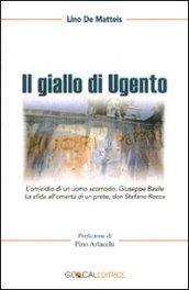 Il giallo di Ugento. L'assassinio di un uomo scomodo, Giuseppe Basile. La sfida all'omertà di un prete, don Stefano Rocca