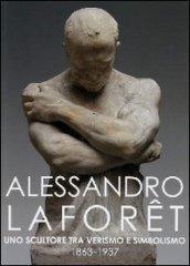 Alessandro Laforet 1863-1937. Uno scultore tra verismo e simbolismo