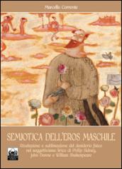 Semiotica dell'eros maschile. Rivelazione e sublimazione del desiderio fisico nel soggettivismo lirico di Philip Sidney, John Donne e William Shakespeare