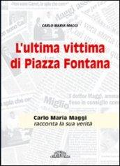 L'ultima vittima di piazza Fontana. Carlo Maria Maggi racconta la sua verità