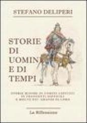 Storie di uomini e di tempi. Storie minime di uomini capitati in frangenti difficili e molto più grandi di loro