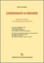 Condizionati a credere. L'illusione di sapere e la certezza della propria fede