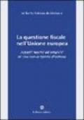 La questione fiscale nell'Unione Europea. Aspetti teorici ed empirici di una convergenza disattesa