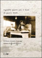 Questa guerra non è mica la guerra mia. Scritture, contesti, linguaggi durante la grande guerra