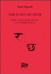 This is not hour. Studio e traduzione dai «Sonnets». Ediz. italiana e inglese