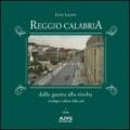 Reggio Calabria dalla guerra alla rivolta. Antologia e album della città. Ediz. illustrata
