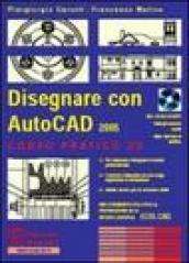 Disegnare con AutoCad 2005. Corso pratico 2D. Con CD-ROM