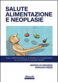 Salute alimentazione neoplasie. Dalla prevenzione al supporto in un razionale il cui centro è l'essere umano