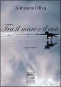 Tra il mare e il cielo. Libro primo