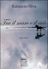 Tra il mare e il cielo. Libro primo