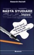 Basta studiare. Guida ragionata sui metodi di studio dalle elementari all'università