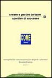 Creare e gestire un team sportivo di successo. Come fare! Management e comunicazione per dirigenti ed allenatori scuole calcio